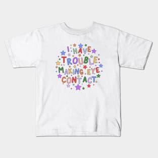 I Have Trouble Making Eye Contact - Embracing Neurodiversity and Understanding Autism Kids T-Shirt